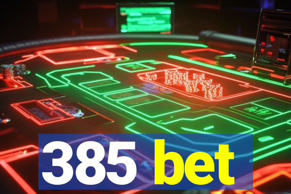 385 bet