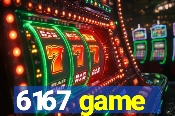 6167 game