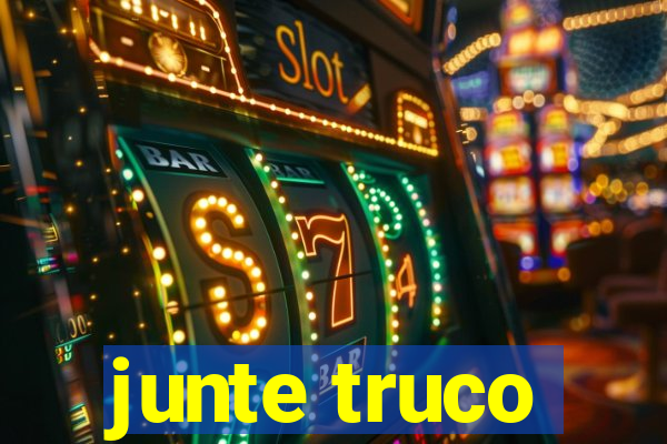junte truco