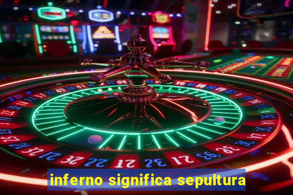 inferno significa sepultura