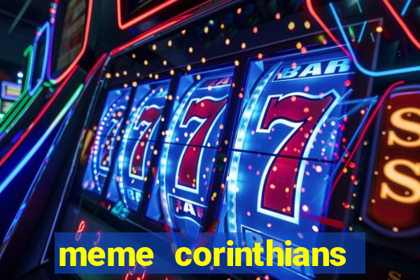 meme corinthians zuando o palmeiras