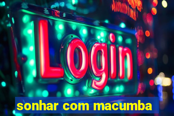 sonhar com macumba