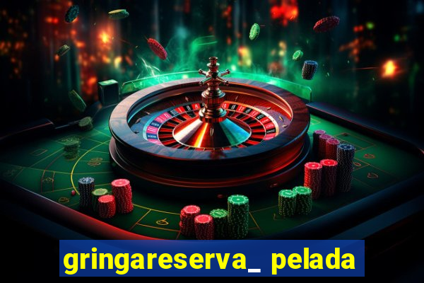 gringareserva_ pelada