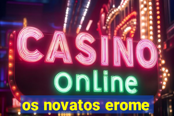 os novatos erome