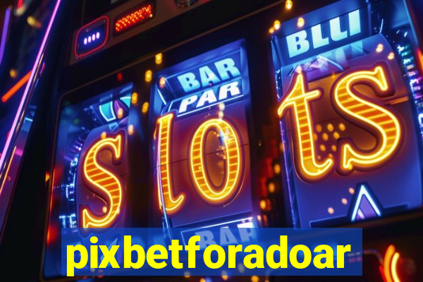 pixbetforadoar