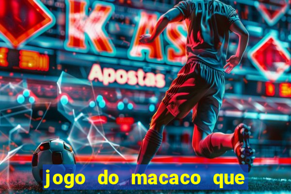 jogo do macaco que ganha dinheiro