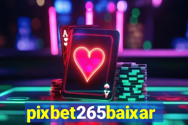 pixbet265baixar