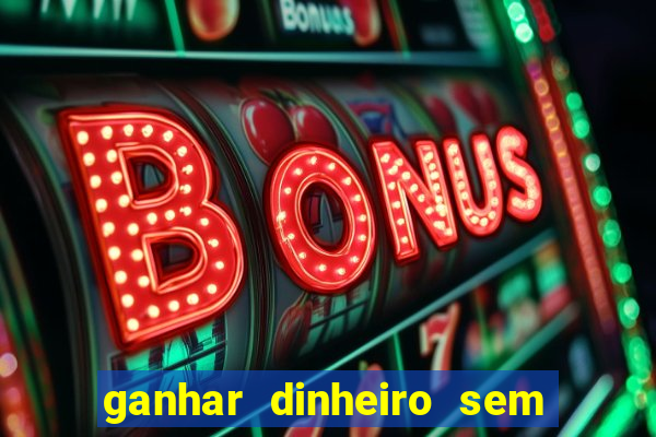 ganhar dinheiro sem depositar nada