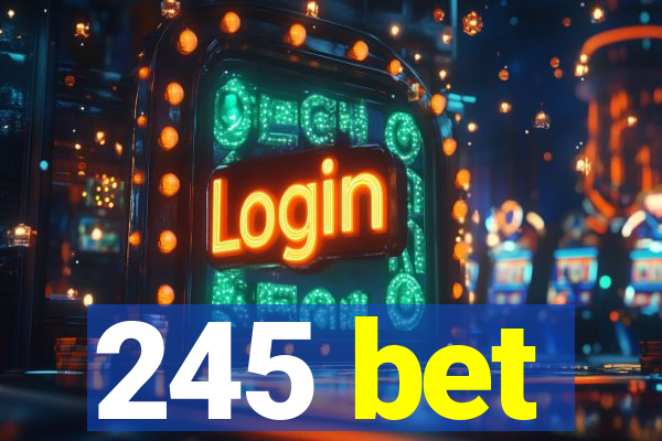 245 bet