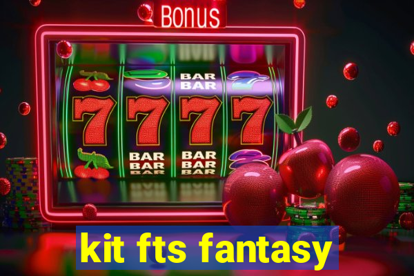 kit fts fantasy