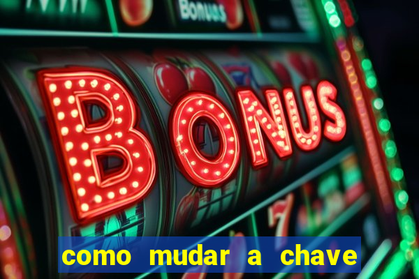 como mudar a chave pix na brabet