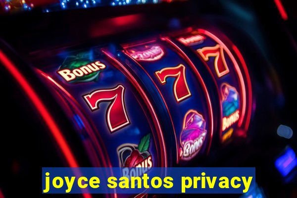 joyce santos privacy