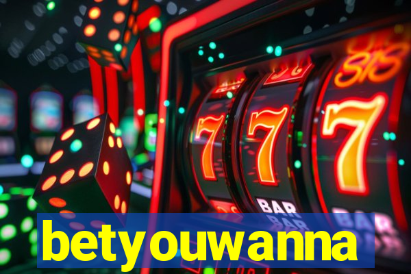 betyouwanna