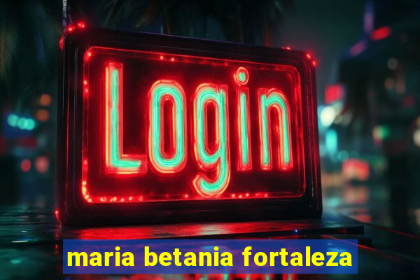 maria betania fortaleza