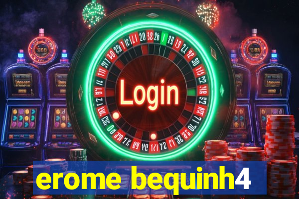 erome bequinh4