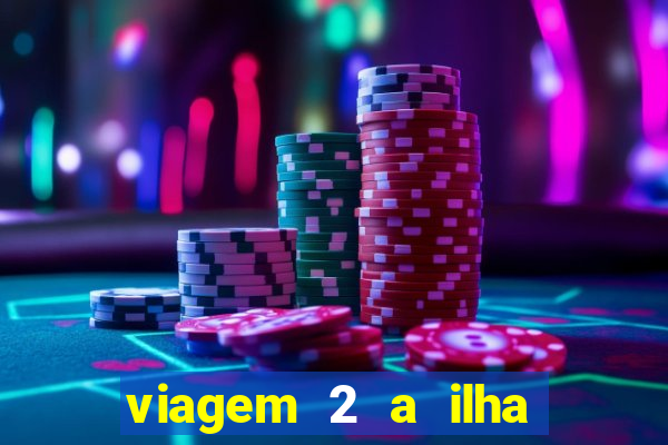 viagem 2 a ilha misteriosa filme completo