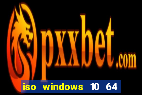 iso windows 10 64 bits download