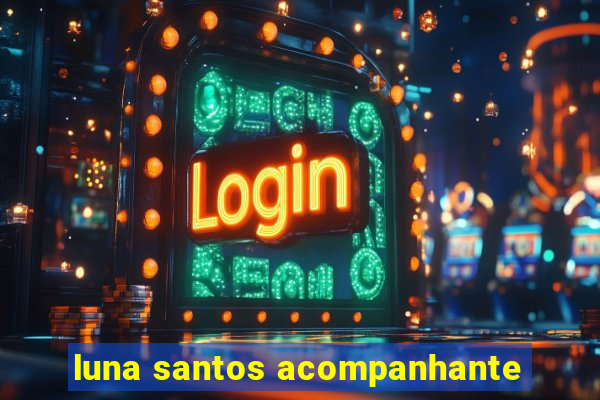 luna santos acompanhante