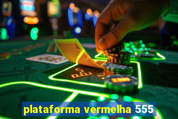 plataforma vermelha 555