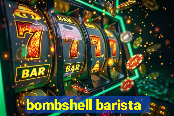 bombshell barista