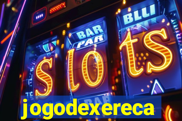 jogodexereca