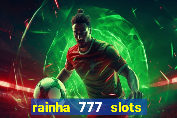 rainha 777 slots paga mesmo