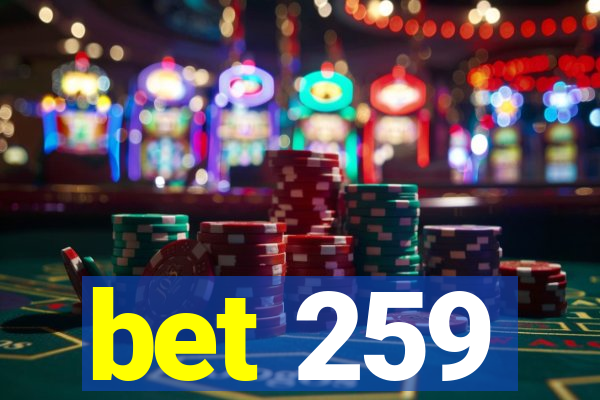 bet 259