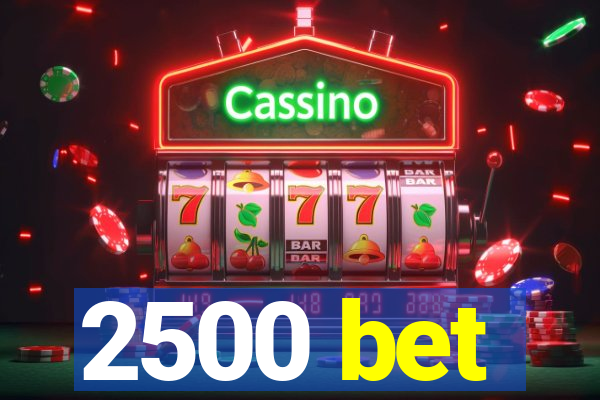 2500 bet