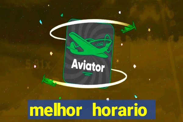 melhor horario jogar aviator