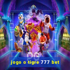 jogo o tigre 777 bet