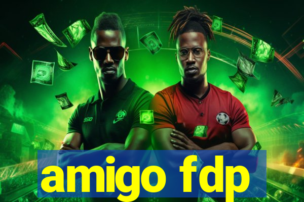 amigo fdp