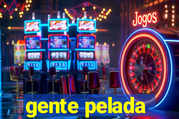 gente pelada