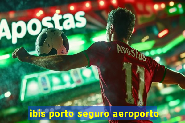 ibis porto seguro aeroporto
