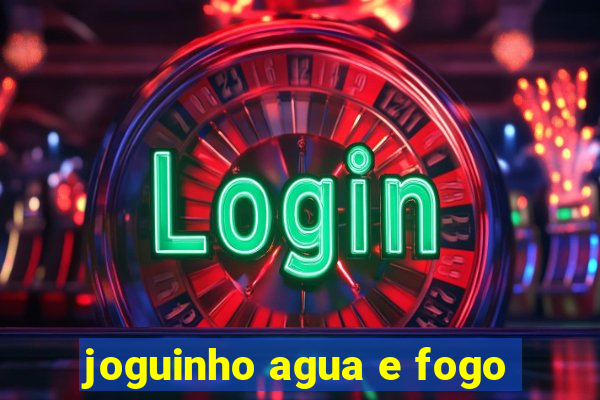 joguinho agua e fogo