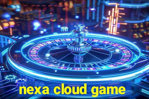 nexa cloud game