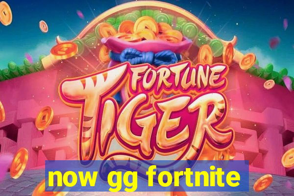 now gg fortnite