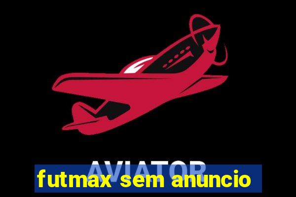 futmax sem anuncio