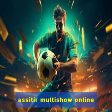 assitir multishow online